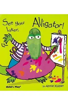 See you later, Alligator! - Annie Kubler