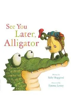 See You Later, Alligator - Sally Hopgood