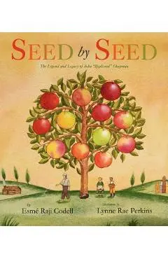 Seed by Seed: The Legend and Legacy of John Appleseed Chapman - Esme Raji Codell