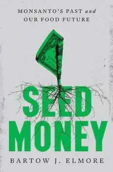Seed Money. Monsanto's Past and Our Food Future, Hardback/***