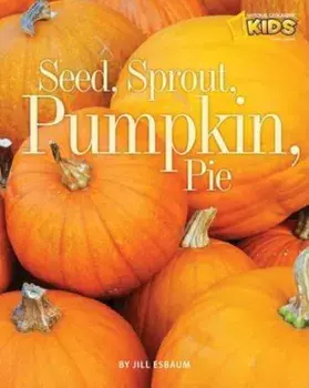 Seed, Sprout, Pumpkin, Pie, Paperback/Jill Esbaum