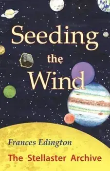 Seeding the Wind. The Stellaster Archive Volume 2, Paperback/Frances Edington