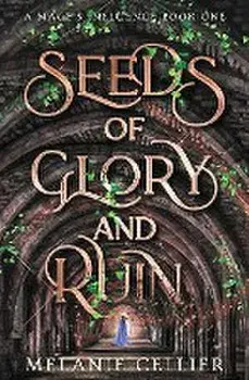 Seeds of Glory and Ruin, Paperback/Melanie Cellier