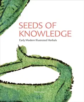 Seeds of Knowledge. Early Modern Illustrated Herbals, Hardback/Lucia Tongiorgi Tomasi