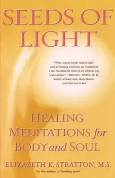 Seeds of Light: Healing Meditations for Body and Soul, Paperback/Elizabeth K. Stratton