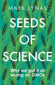 Seeds of Science: Why We Got It So Wrong on Gmos, Paperback/Mark Lynas