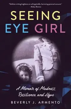 Seeing Eye Girl. A Memoir of Madness, Resilience, and Hope, Paperback/Beverly J. Armento