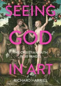 Seeing God in Art: The Christian Faith in 30 Masterpieces, Paperback/***