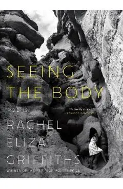 Seeing the Body: Poems - Rachel Eliza Griffiths