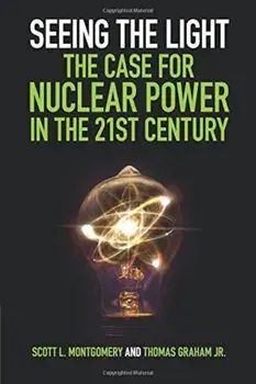 Seeing the Light: The Case for Nuclear Power in the 21st Century, Paperback/Scott L. Montgomery