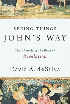 Seeing Things John's Way: The Rhetoric of the Book of Revelation, Paperback/David A. deSilva