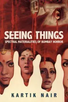 Seeing Things. Spectral Materialities of Bombay Horror, Paperback/Kartik Nair