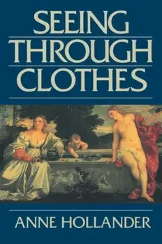 Seeing Through Clothes, Paperback/Anne Hollander