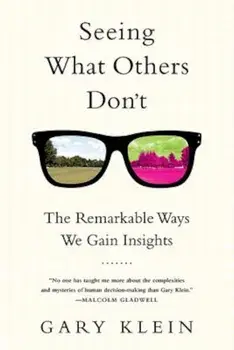 Seeing What Others Don't: The Remarkable Ways We Gain Insights, Paperback/Gary Klein