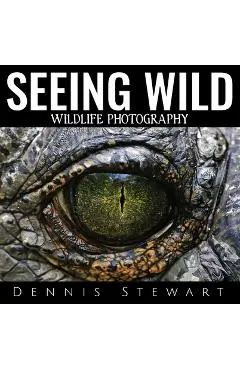 Seeing Wild - Dennis John Stewart