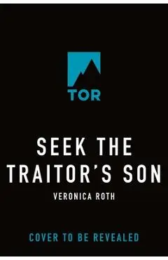 Seek the Traitor's Son - Veronica Roth