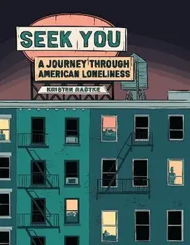 Seek You: A Journey Through American Loneliness, Hardcover/Kristen Radtke