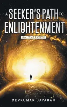 SEEKER'S PATH TO ENLIGHTENMENT. AN OVERVIEW (COLOR), Hardback/Jayaram Devkumar Jayaram