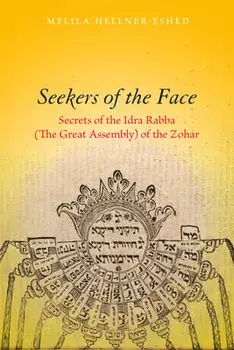 Seekers of the Face: Secrets of the Idra Rabba (the Great Assembly) of the Zohar, Hardcover/Melila Hellner-Eshed