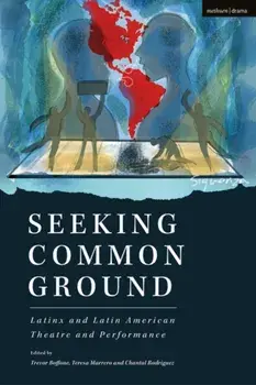 Seeking Common Ground: Latinx and Latin American Theatre and Performance, Paperback/***