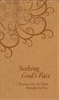 Seeking God's Face: Praying with the Bible Through the Year, Hardcover/Philip Reinders