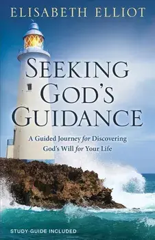 Seeking God's Guidance: A Guided Journey for Discovering God's Will for Your Life, Paperback/Elisabeth Elliot