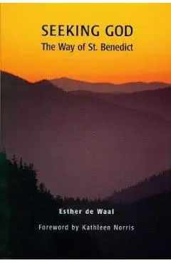 Seeking God: The Way of St. Benedict - Esther De Waal