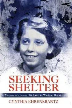 Seeking Shelter: Memoir of a Jewish Girlhood in Wartime Britain, Paperback/Cynthia Ehrenkrantz