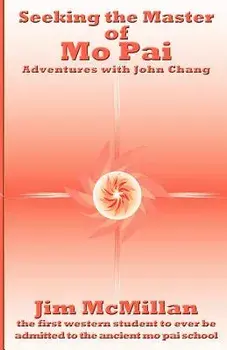 Seeking the Master of Mo Pai: Adventures with John Chang, Paperback/Jim McMillan
