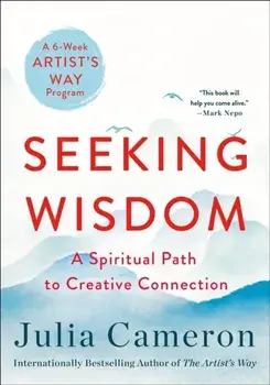 Seeking Wisdom. A Spiritual Path to Creative Connection (A Six-Week Artist's Way Program), Paperback/Julia Cameron