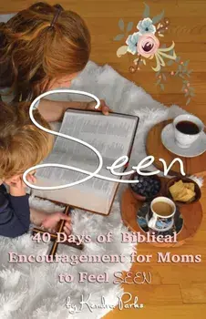 Seen: 40 Days of Biblical Encouragement for Moms to Feel Seen, Paperback/Kendra Parks