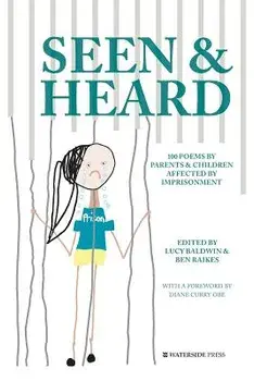 Seen & Heard: 100 Poems by Parents & Children Affected by Imprisonment, Paperback/Lucy Baldwin