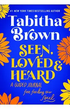 Seen, Loved and Heard: A Guided Journal for Feeding the Soul - Tabitha Brown