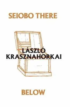 Seiobo There Below - L�szl� Krasznahorkai