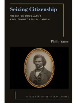 Seizing Citizenship. Frederick Douglass's Abolitionist Republicanism, Paperback/***