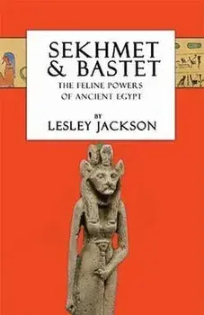 Sekhmet & Bastet: The Feline Powers of Egypt, Paperback/Lesley Jackson