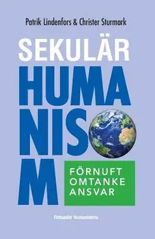 Sekul r Humanism: F rnuft, Omtanke, Ansvar, Paperback/Patrik Lindenfors