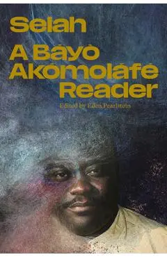 Selah: A Báyò Akómoláfé Reader - Báyò Akómoláfé