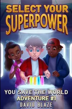 Select Your Superpower: You Save The World, Adventure #1, Paperback/David Blaze