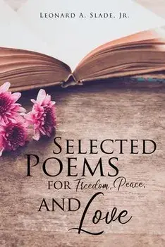 Selected Poems for Freedom, Peace, and Love, Paperback/Jr. Slade, Leonard A.