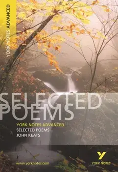 Selected Poems of John Keats: York Notes Advanced. everything you need to catch up, study and prepare for 2021 assessments and 2022 exams, Paperback/John Keats