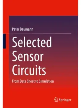 Selected Sensor Circuits. From Data Sheet to Simulation, 1st ed. 2023, Paperback/Peter Baumann