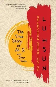 Selected Stories of Lu Hsun: The True Story of Ah Q and Other Tales, Paperback/Lu Hsun