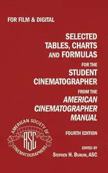 Selected Tables, Charts and Formulas for the Student Cinematographer 4th Ed/Stephen Burum