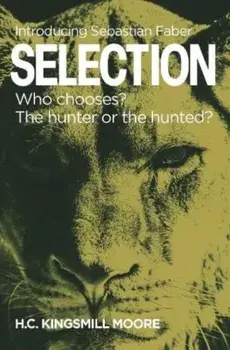 SELECTION. Who chooses? The hunter or the hunted?, Hardback/H.C. Kingsmill Moore
