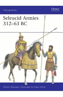 Seleucid Armies 312–63 BC - William Horsted