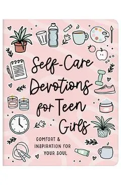 Self-Care Devotions for Teen Girls: Comfort and Inspiration for Your Soul - Joanne Simmons