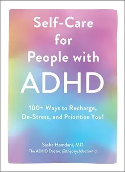 Self-Care for People with ADHD: 100+ Ways to Recharge, De-Stress, and Prioritize You!, Hardcover/Sasha Hamdani