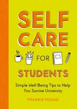 Self-Care for Students. Simple Well-Being Tips to Help You Survive University, Paperback/Frankie Young