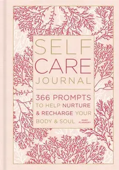 Self-Care Journal, 9: 366 Prompts to Help Nurture & Recharge Your Body & Soul, Hardcover/Mary Flannery